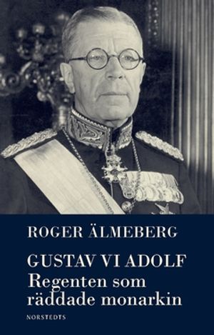 Gustav VI Adolf : Regenten som räddade monarkin |  2:e upplagan