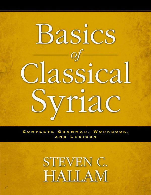 Basics of Classical Syriac: Complete Grammar, Workbook, and Lexicon | 0:e upplagan