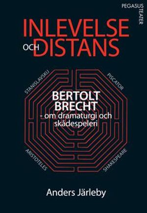 Inlevelse och distans : Bertolt Brecht om dramaturgi och skådespeleri | 1:a upplagan