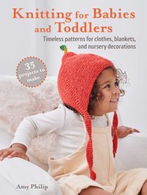 Knitting for Babies and Toddlers: 35 projects to make