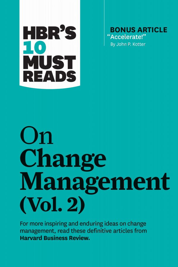 HBR's 10 Must Reads on Change Management, Vol. 2 (with bonus article "Accelerate!" by John P. Kotter) | 0:e upplagan
