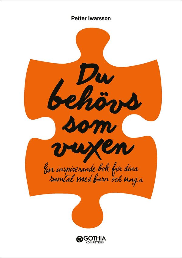 Du behövs som vuxen : en inspirerande bok för dina samtal med barn och unga | 1:a upplagan