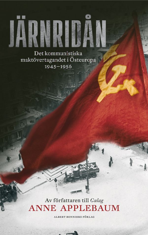 Järnridån : det kommunistiska maktövertagandet i Östeuropa 1945 - 1956 | 0:e upplagan