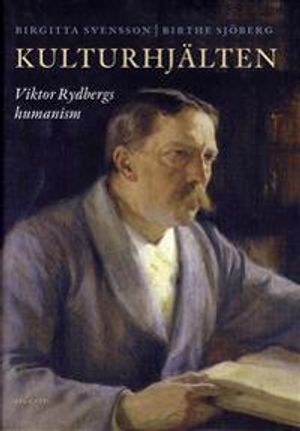 Kulturhjälten : Viktor Rydbergs humanism | 1:a upplagan