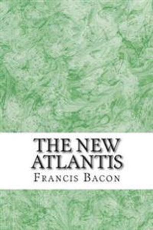 The New Atlantis: (Francis Bacon Classics Collection)