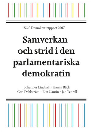 SNS Demokratirapport 2017 : Samverkan och strid i den parlamentariska demok