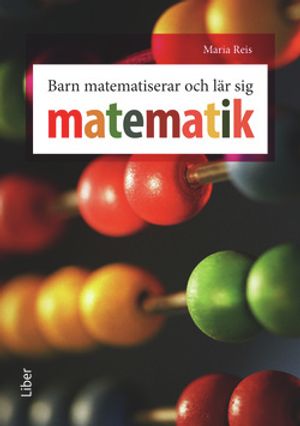 Barn matematiserar och lär sig matematik - yngre barn erövrar matematiskt kunnande i handling | 1:a upplagan