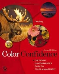 Color Confidence: The Digital Photographer's Guide to Color Management, 2nd