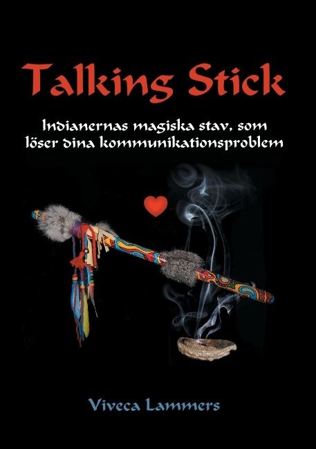 Talking stick : indianernas magiska stav, som löser dina kommunikationsproblem | 1:a upplagan