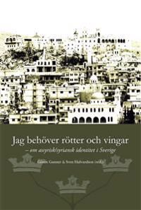 Jag behöver rötter och vingar : om assyrisk/syriansk identitet i Sverige | 0:e upplagan