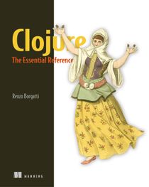 Clojure, The Essential Reference