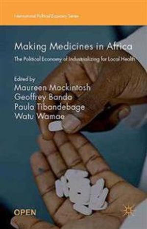 Making medicines in africa - the political economy of industrializing for l