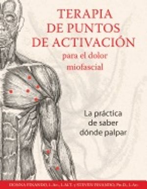 Terapia De Puntos De Activación Para El Dolor Miofascial [trigger Point Therapy For Myofascial Pain] : La Práctica de Saber Dónd