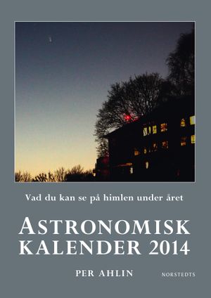 Astronomisk kalender 2014 : vad du kan se på himlen under året | 1:a upplagan