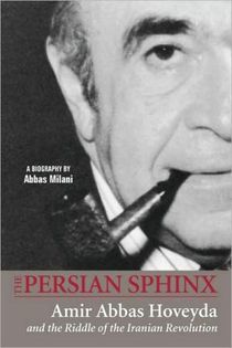 Persian sphinx - amir abbas hoveyda and the riddle of the iranian revolutio