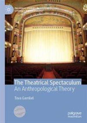 The Theatrical Spectaculum: An Anthropological Theory (Palgrave Studies in Literary Anthropology) | 1:a upplagan