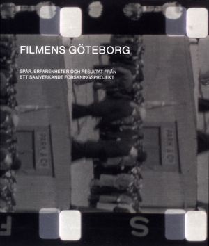 Filmens Göteborg : Spår, erfarenheter och resultat från ett samverkande forskningsprojekt | 1:a upplagan