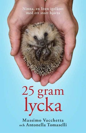 25 gram lycka: Ninna, en liten igelkott med ett stort hjärta | 1:a upplagan