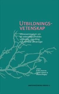 Utbildningsvetenskap : Vittnesseminarium om ett vetenskapsområdes uppkomst, utveckling och samtida utmaningar | 1:a upplagan