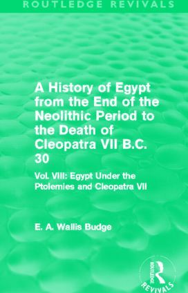 A History of Egypt from the End of the Neolithic Period to the Death of Cleopatra VII B.C. 30 (Routledge Revivals) | 1:a upplagan
