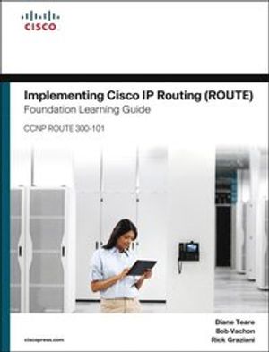 Implementing Cisco IP Routing (ROUTE) Foundation Learning Guide | 30:e upplagan