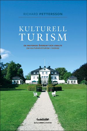 Kulturell turism : en historisk översikt och analys om kulturarvsturism i Sverige | 1:a upplagan