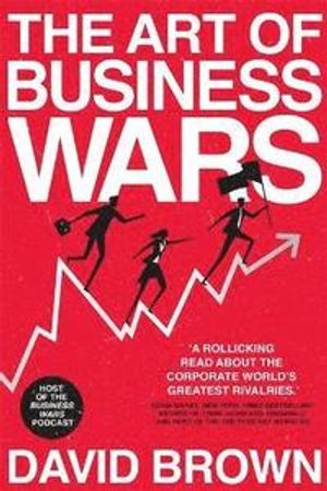 Art of Business Wars - Battle-Tested Lessons for Leaders and Entrepreneurs