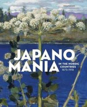 Japanomania in the Nordic Countries, 1875-1918