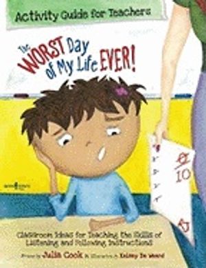 Worst Day Of My Life Ever! Activity Guide For Teachers : Classroom Ideas for Teaching the Skills of Listening and Following Inst