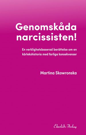 Genomskåda narcissisten - en verklighetsbaserad berättelse | 1:a upplagan