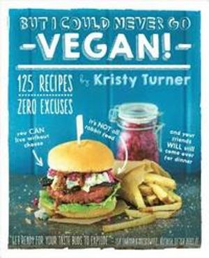 But i could never go vegan: 125 recipes that prove you can live without che