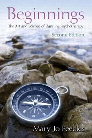 Beginnings, second edition - the art and science of planning psychotherapy