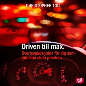 Driven till max : överlevnadsguide för dig som inte kan sluta prestera