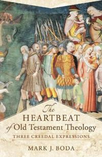 Heartbeat of old testament theology - three creedal expressions | 0:e upplagan