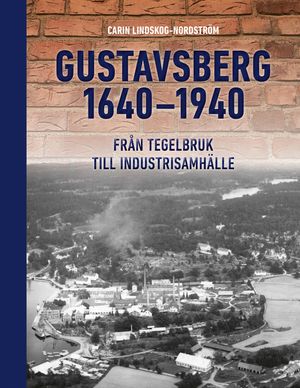 Gustavsberg 1640–1940 : Från tegelbruk till industrisamhälle |  2:e upplagan