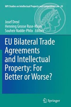 EU Bilateral Trade Agreements and Intellectual Property: For Better or Worse? | 1:a upplagan