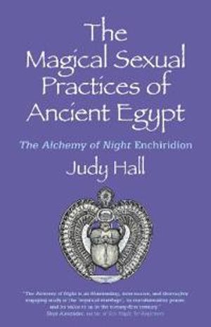 Magical Sexual Practices of Ancient Egypt, The – The Alchemy of Night Enchiridion