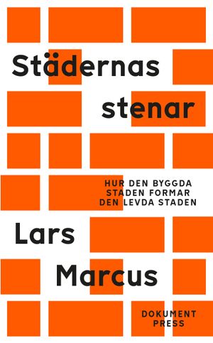 Städernas stenar - Hur den byggda staden formar den levda staden | 1:a upplagan