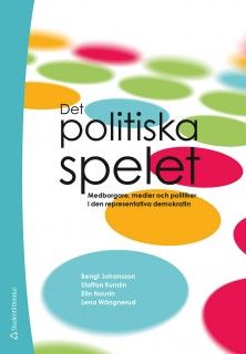Det politiska spelet : Medborgare, medier och politiker i den representativa demokratin | 1:a upplagan