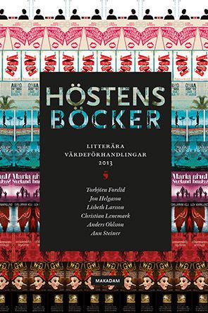Höstens böcker. Litterära värdeförhandlingar 2013 - Lisbeth Larsson - Anders Ohlsson - Torbjörn Forslid - Ann Steiner - Christian Lenemark