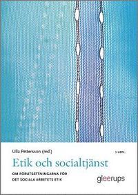 Etik och socialtjänst : Om förutsättningarna för det sociala arbetets etik
