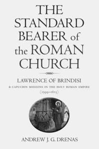 Standard bearer of the roman church - lawrence of brindisi and capuchin mis | 0:e upplagan