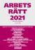 Arbetsrätt 2021 - Aktuella lagtexter 1 juli 2021 : Lagtexter och kommentarer till senast gjorda ändringar