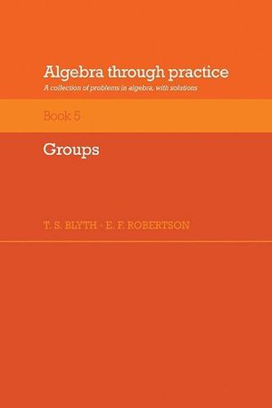 Algebra Through Practice: Volume 5, Groups