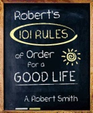 Roberts 101 rules of order - all you need to know to live the life you want