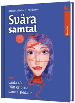 Svåra samtal - Goda råd från erfarna samtalsledare |  2:e upplagan