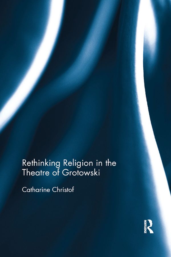 Rethinking Religion in the Theatre of Grotowski | 1:a upplagan