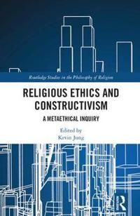 Religious ethics and constructivism - a metaethical inquiry | 0:e upplagan