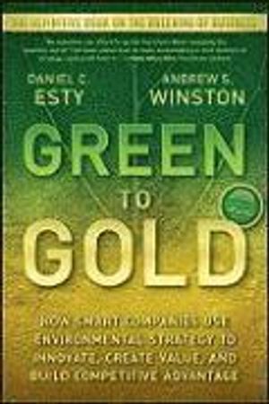 Green to Gold: How Smart Companies Use Environmental Strategy to Innovate, Create Value, and Build Competitive Advantage | 1:a upplagan