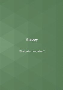 ihappy : What, why, how, when?